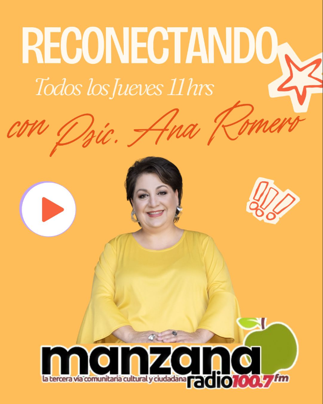 Reconectando con Psic. Ana Romero — Todos los jueves 11 hrs en Manzana Radio 100.7 FM
